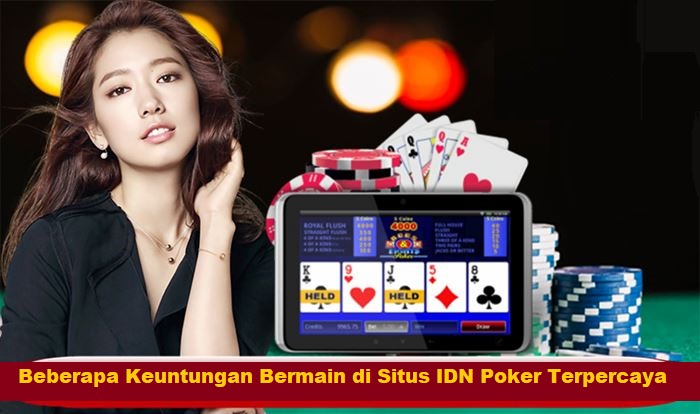Beberapa Keuntungan Bermain di Situs IDN Poker Terpercaya