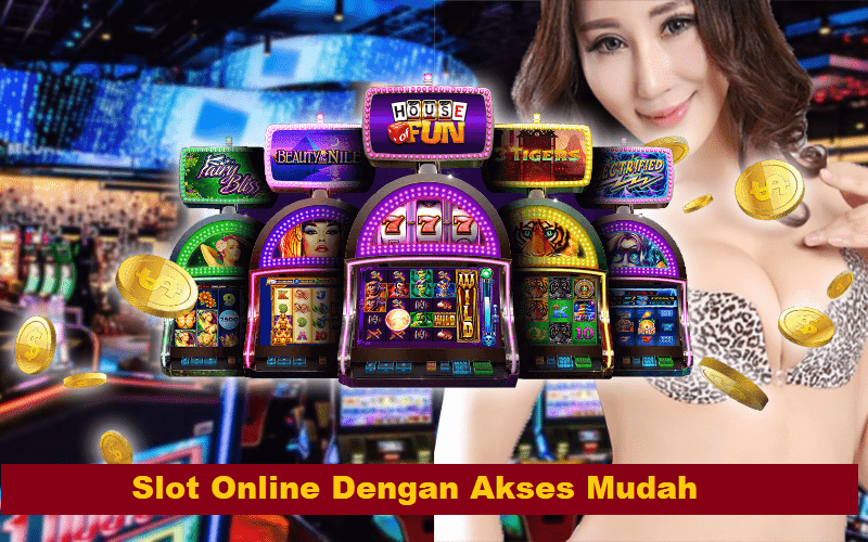 Slot Online Dengan Akses Mudah